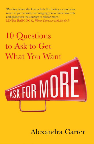 Ask for More: 10 Questions to Ask to Get What You Want by Alexandra Carter, one of the best business books for women, focusing on negotiation skills, leadership, and confidence in business.