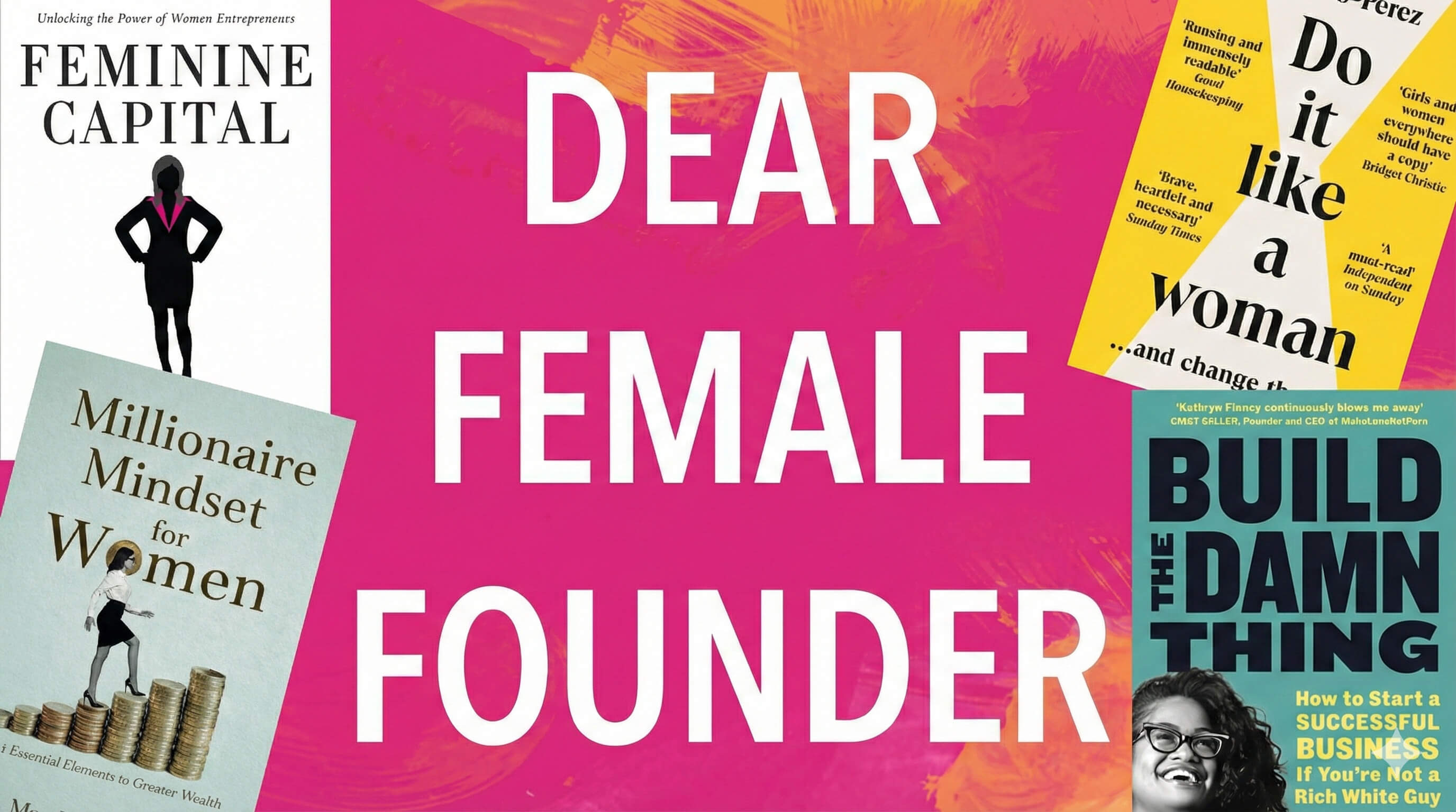 Collage of the best business books for women including Dear Female Founder, Feminine Capital, Millionaire Mindset for Women, Do It Like a Woman, and Build the Damn Thing, focused on female entrepreneurship and leadership