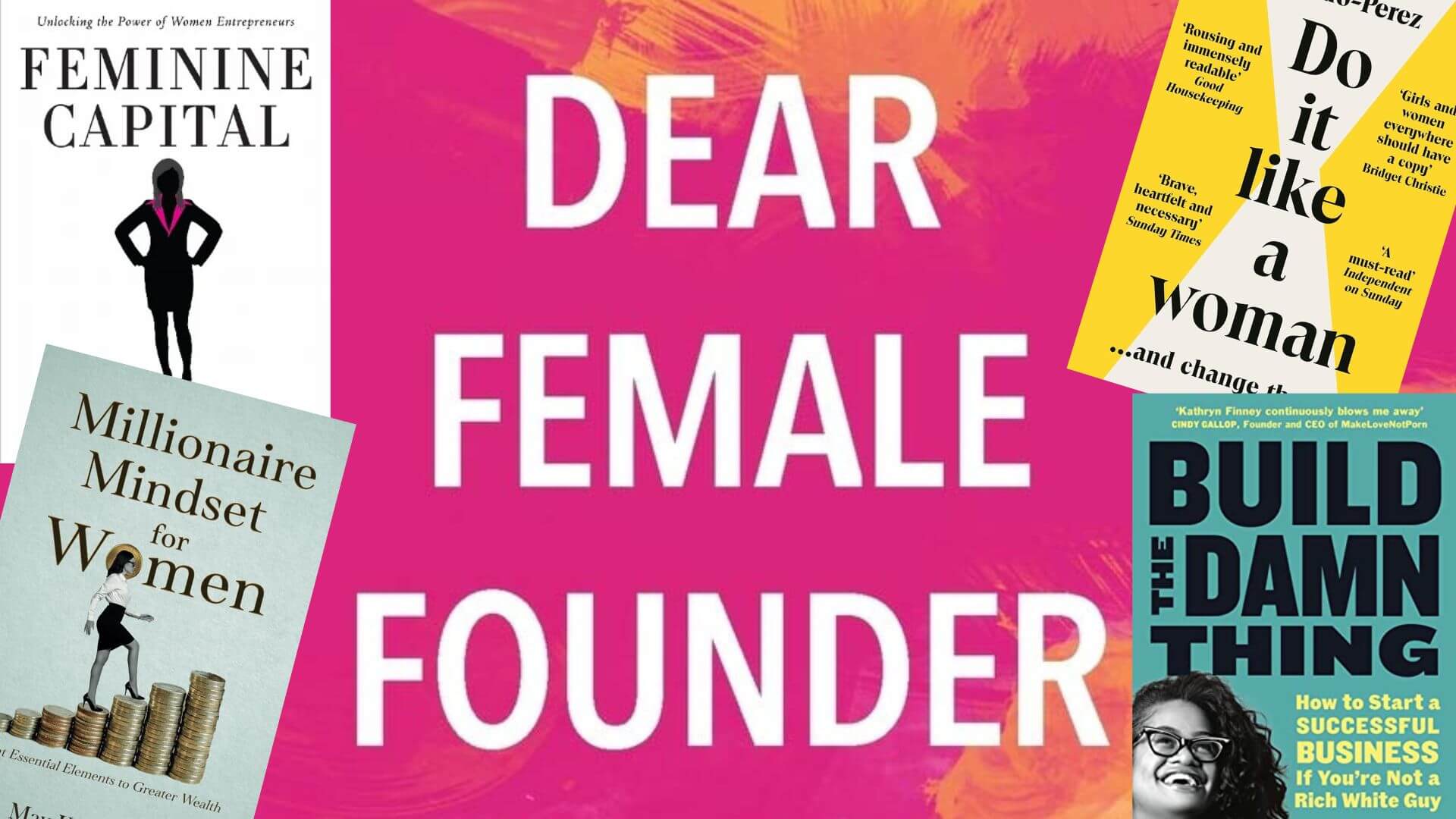 Collage of the best business books for women including Dear Female Founder, Feminine Capital, Millionaire Mindset for Women, Do It Like a Woman, and Build the Damn Thing, focused on female entrepreneurship and leadership