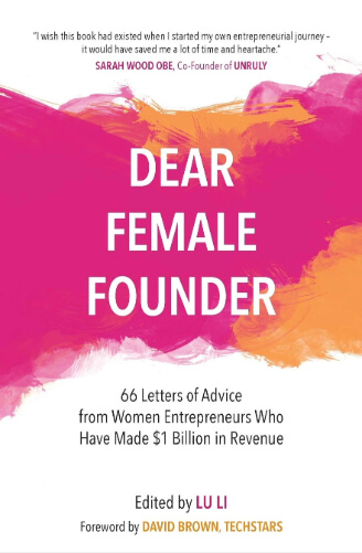 Book cover of “Dear Female Founder: 66 Letters of Advice from Women Entrepreneurs Who Have Made $1 Billion in Revenue” by Lu Li, with bold white lettering against vibrant pink and orange splashes and the subtitle displayed in black below.