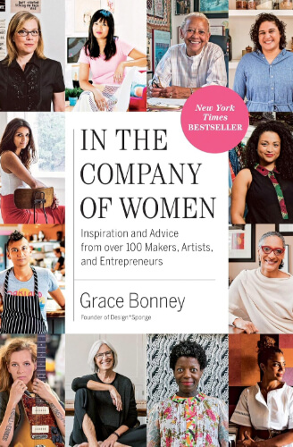 Book cover for In the Company of Women by Grace Bonney, featuring a collage of portraits of diverse women makers, artists, and entrepreneurs surrounding the title. The subtitle highlights inspiration and advice from over 100 creative women, emphasising personal stories, lessons learned, and career insights. The vibrant, photo-driven design reflects the book’s celebratory and community-focused approach to women in business and the arts.