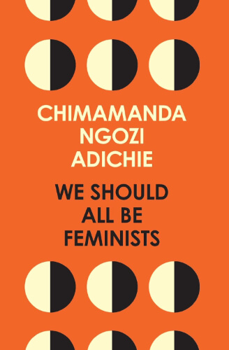 Cover of We Should All Be Feminists by Chimamanda Ngozi Adichie, featuring a bright orange background with repeating circular motifs and bold, centred typography. The clean, graphic style matches the essay’s accessible call for modern, inclusive feminism.